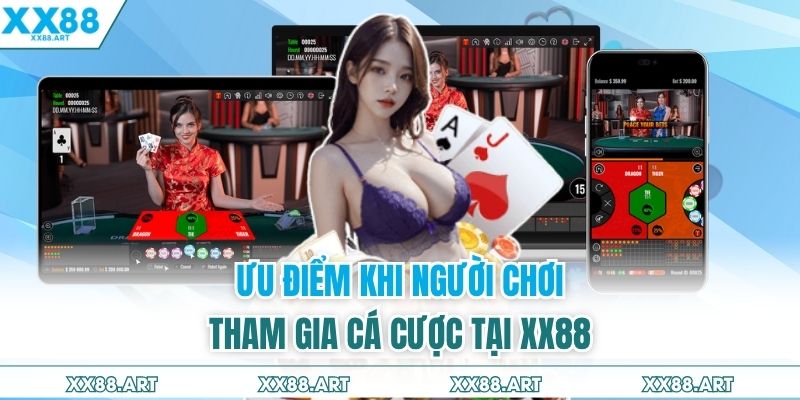 Ưu điểm khi người chơi tham gia cá cược tại XX88
