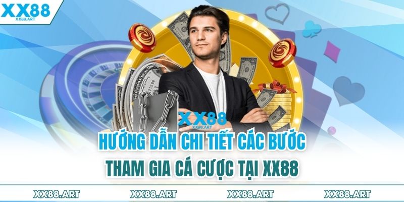Hướng dẫn chi tiết các bước tham gia cá cược tại XX88