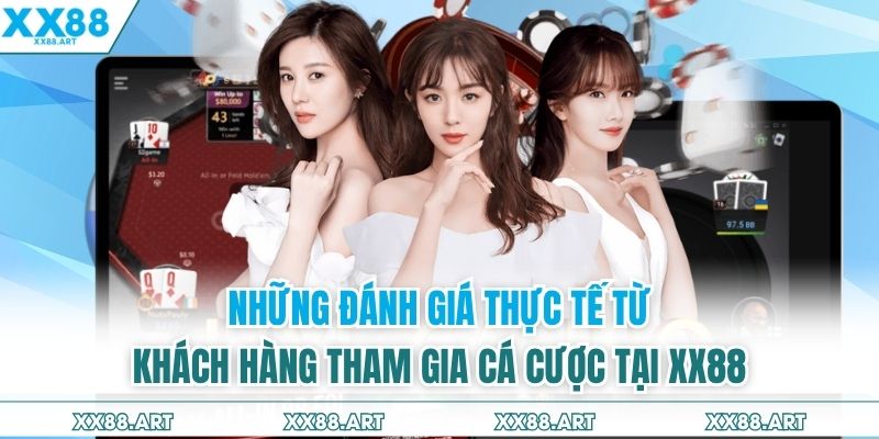 Những đánh giá thực tế từ khách hàng tham gia cá cược tại XX88