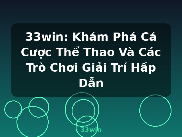 33win: Khám Phá Cá Cược Thể Thao Và Các Trò Chơi Giải Trí Hấp Dẫn - 33win