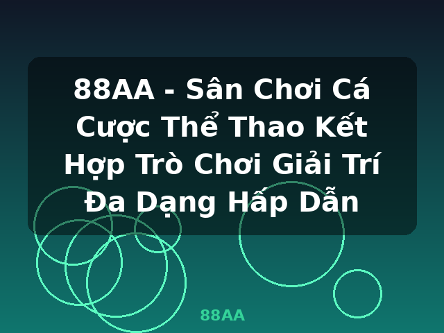 88AA - Sân Chơi Cá Cược Thể Thao Kết Hợp Trò Chơi Giải Trí Đa Dạng Hấp Dẫn - 88AA