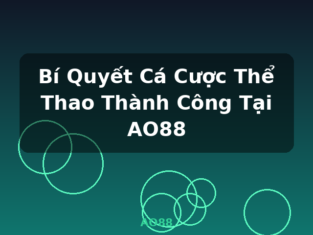 Bí Quyết Cá Cược Thể Thao Thành Công Tại AO88 - AO88
