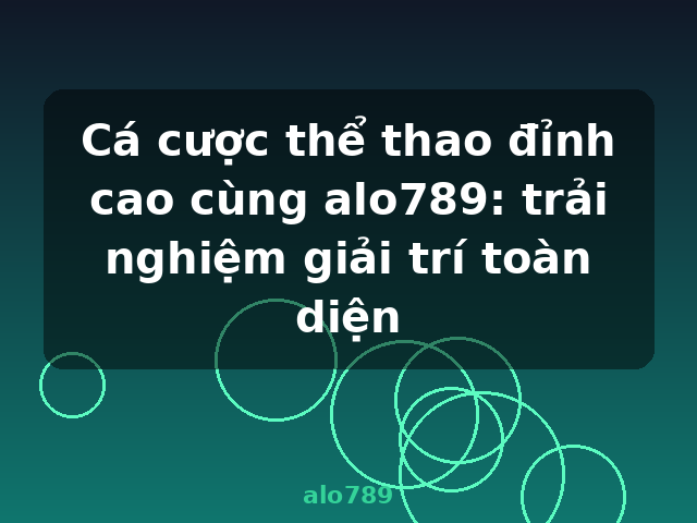 Cá cược thể thao đỉnh cao cùng alo789: trải nghiệm giải trí toàn diện - alo789