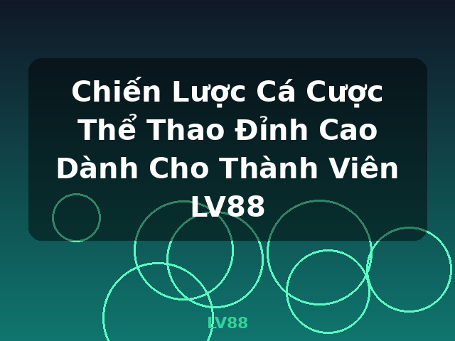 Chiến Lược Cá Cược Thể Thao Đỉnh Cao Dành Cho Thành Viên LV88 - LV88