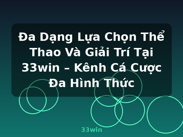 Đa Dạng Lựa Chọn Thể Thao Và Giải Trí Tại 33win – Kênh Cá Cược Đa Hình Thức - 33win