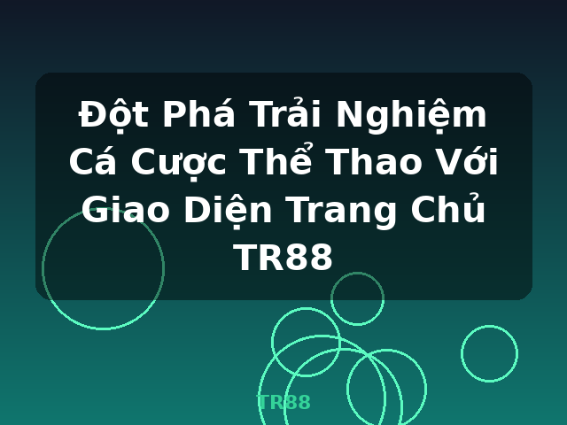 Đột Phá Trải Nghiệm Cá Cược Thể Thao Với Giao Diện Trang Chủ TR88 - TR88