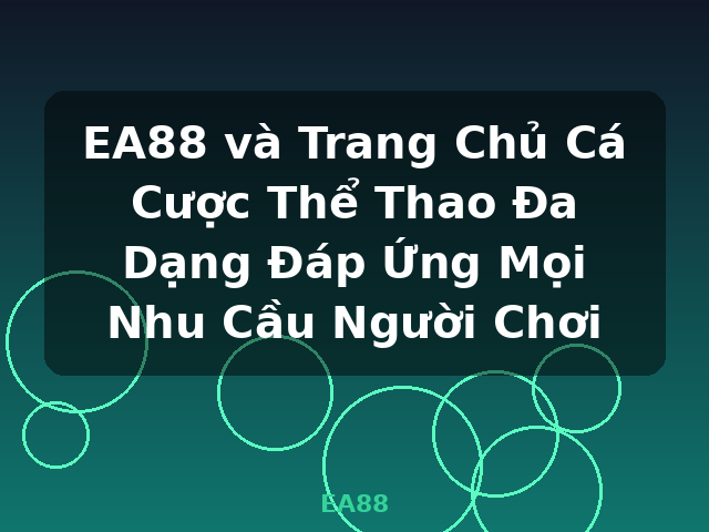 EA88 và Trang Chủ Cá Cược Thể Thao Đa Dạng Đáp Ứng Mọi Nhu Cầu Người Chơi - EA88