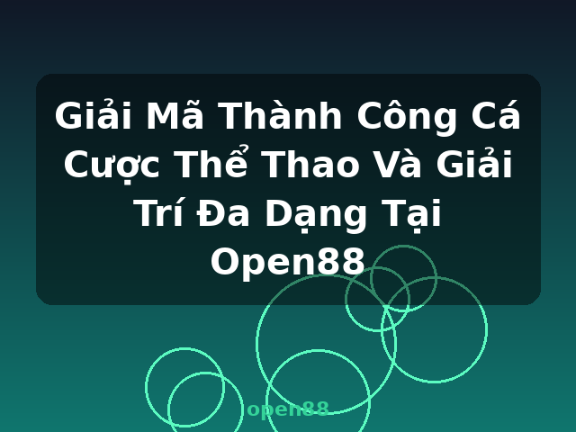 Giải Mã Thành Công Cá Cược Thể Thao Và Giải Trí Đa Dạng Tại Open88 - open88