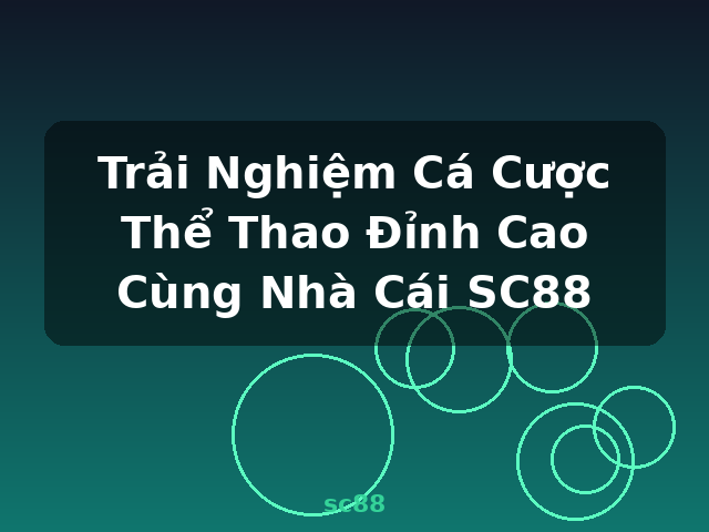 Trải Nghiệm Cá Cược Thể Thao Đỉnh Cao Cùng Nhà Cái SC88 - sc88