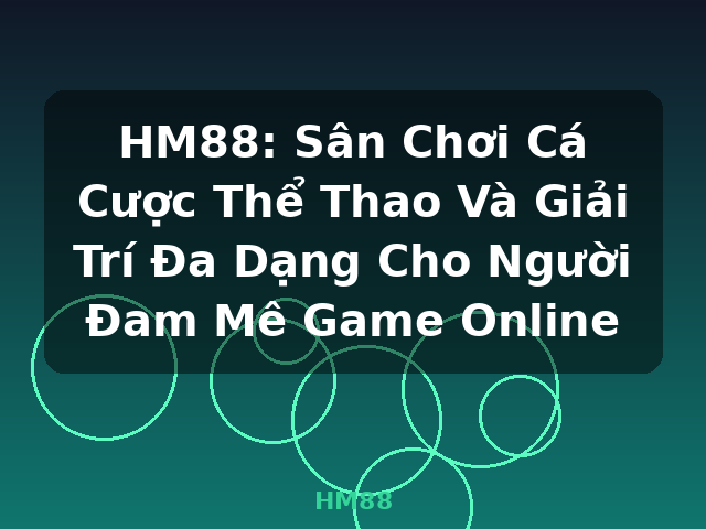 HM88: Sân Chơi Cá Cược Thể Thao Và Giải Trí Đa Dạng Cho Người Đam Mê Game Online - HM88