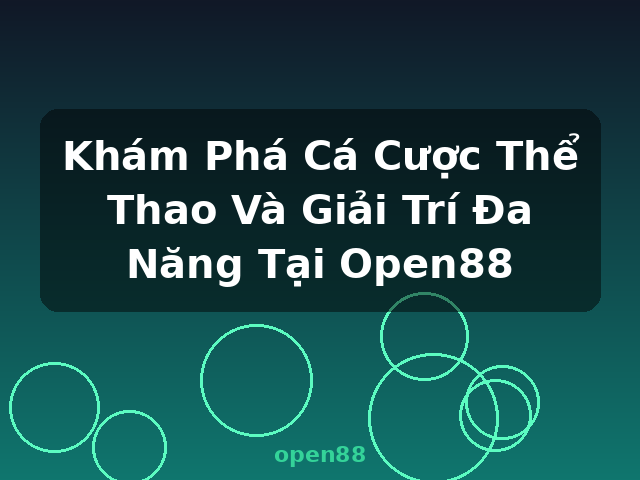 Khám Phá Cá Cược Thể Thao Và Giải Trí Đa Năng Tại Open88 - open88