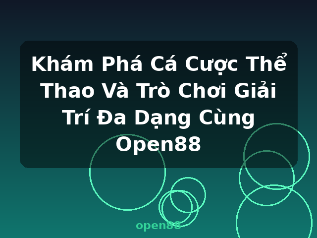 Khám Phá Cá Cược Thể Thao Và Trò Chơi Giải Trí Đa Dạng Cùng Open88 - open88