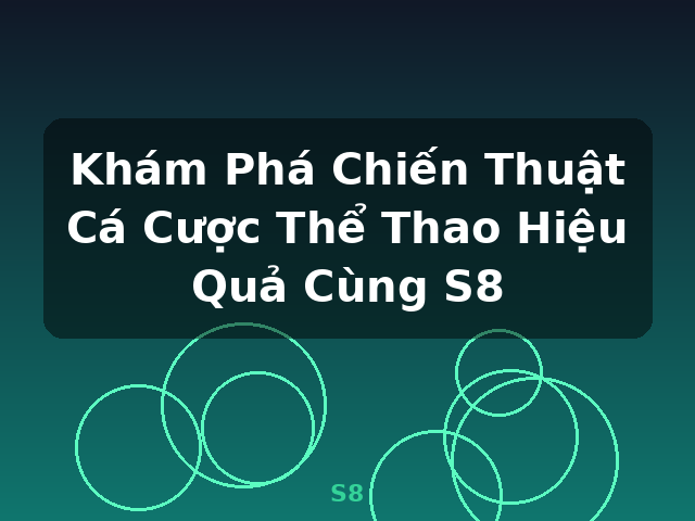 Khám Phá Chiến Thuật Cá Cược Thể Thao Hiệu Quả Cùng S8 - S8