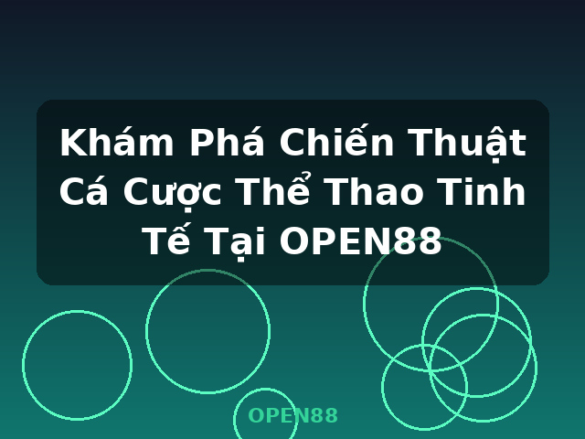 Khám Phá Chiến Thuật Cá Cược Thể Thao Tinh Tế Tại OPEN88 - OPEN88