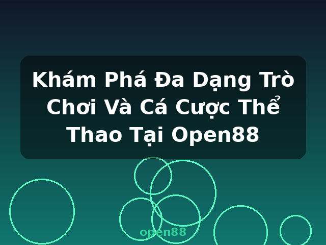 Khám Phá Đa Dạng Trò Chơi Và Cá Cược Thể Thao Tại Open88 - open88
