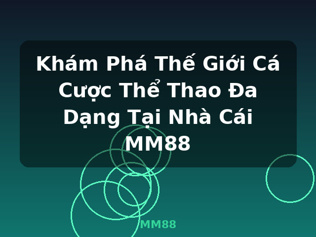 Khám Phá Thế Giới Cá Cược Thể Thao Đa Dạng Tại Nhà Cái MM88 - MM88