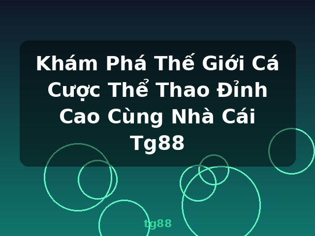 Khám Phá Thế Giới Cá Cược Thể Thao Đỉnh Cao Cùng Nhà Cái Tg88 - tg88