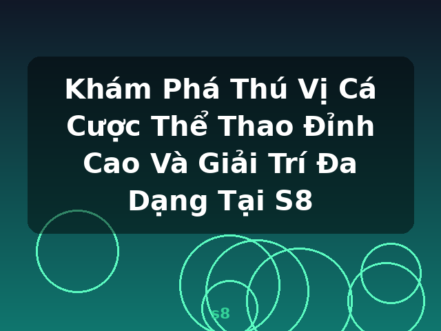 Khám Phá Thú Vị Cá Cược Thể Thao Đỉnh Cao Và Giải Trí Đa Dạng Tại S8 - s8