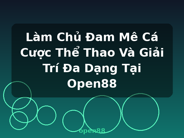 Làm Chủ Đam Mê Cá Cược Thể Thao Và Giải Trí Đa Dạng Tại Open88 - open88