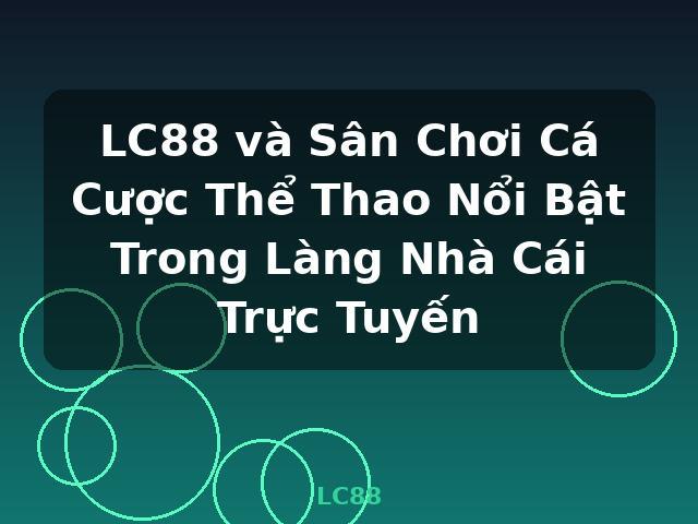 LC88 và Sân Chơi Cá Cược Thể Thao Nổi Bật Trong Làng Nhà Cái Trực Tuyến - LC88