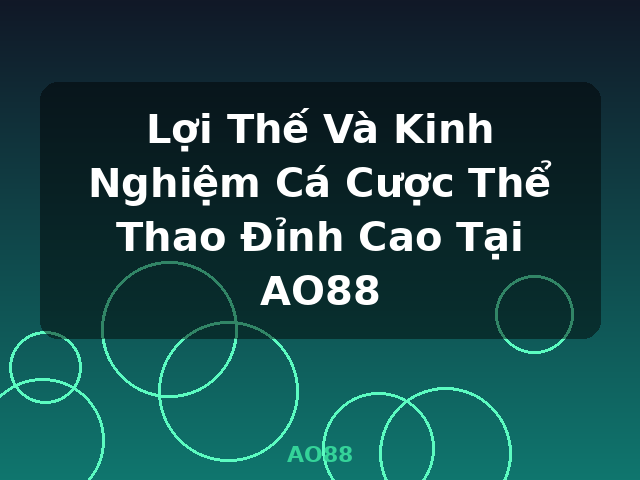 Lợi Thế Và Kinh Nghiệm Cá Cược Thể Thao Đỉnh Cao Tại AO88 - AO88