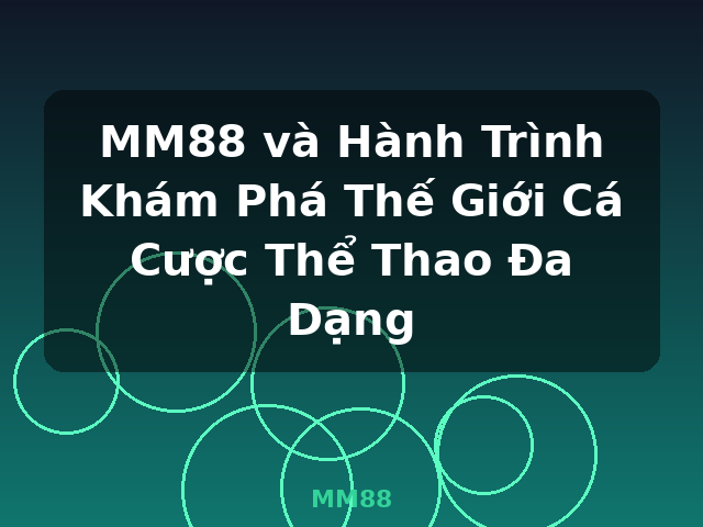 MM88 và Hành Trình Khám Phá Thế Giới Cá Cược Thể Thao Đa Dạng - MM88