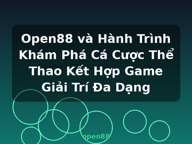Open88 và Hành Trình Khám Phá Cá Cược Thể Thao Kết Hợp Game Giải Trí Đa Dạng - open88