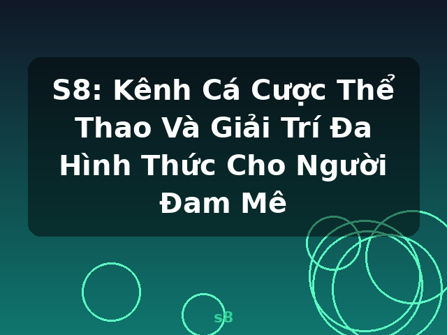 S8: Kênh Cá Cược Thể Thao Và Giải Trí Đa Hình Thức Cho Người Đam Mê - s8