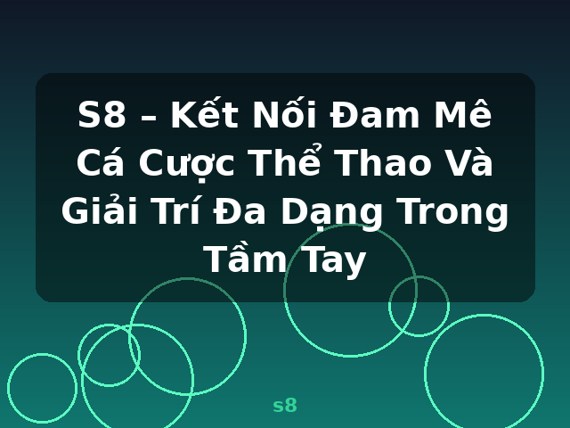 S8 – Kết Nối Đam Mê Cá Cược Thể Thao Và Giải Trí Đa Dạng Trong Tầm Tay - s8