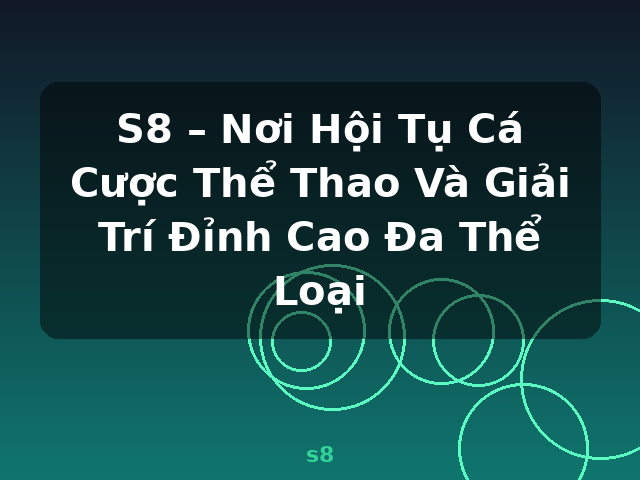 S8 – Nơi Hội Tụ Cá Cược Thể Thao Và Giải Trí Đỉnh Cao Đa Thể Loại - s8