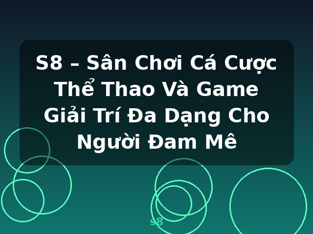 S8 – Sân Chơi Cá Cược Thể Thao Và Game Giải Trí Đa Dạng Cho Người Đam Mê - s8
