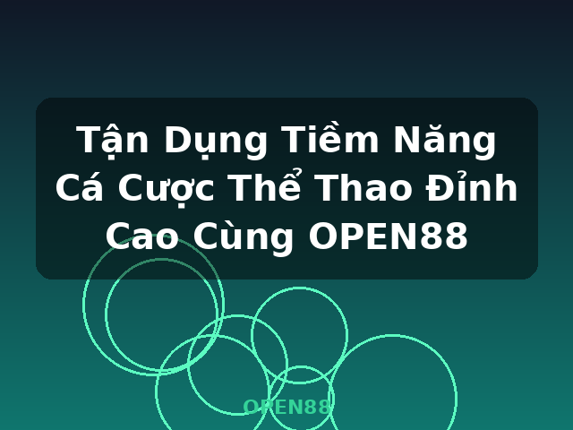 Tận Dụng Tiềm Năng Cá Cược Thể Thao Đỉnh Cao Cùng OPEN88 - OPEN88