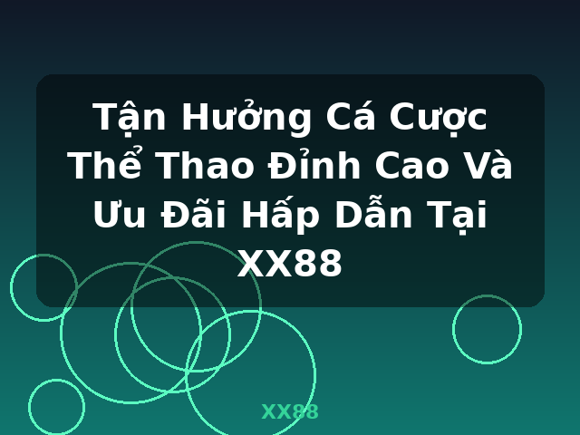 Tận Hưởng Cá Cược Thể Thao Đỉnh Cao Và Ưu Đãi Hấp Dẫn Tại XX88 - XX88