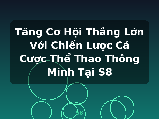 Tăng Cơ Hội Thắng Lớn Với Chiến Lược Cá Cược Thể Thao Thông Minh Tại S8 - S8