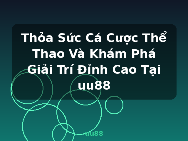 Thỏa Sức Cá Cược Thể Thao Và Khám Phá Giải Trí Đỉnh Cao Tại uu88 - uu88