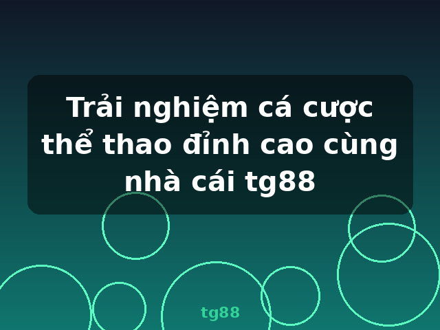 Trải nghiệm cá cược thể thao đỉnh cao cùng nhà cái tg88 - tg88