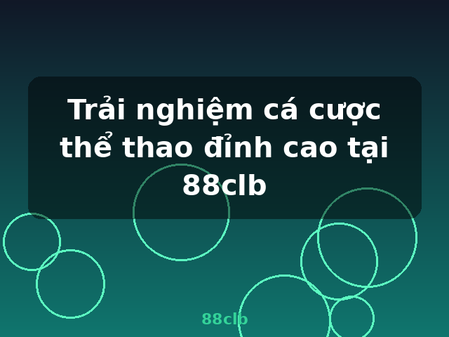 Trải nghiệm cá cược thể thao đỉnh cao tại 88clb - 88clb