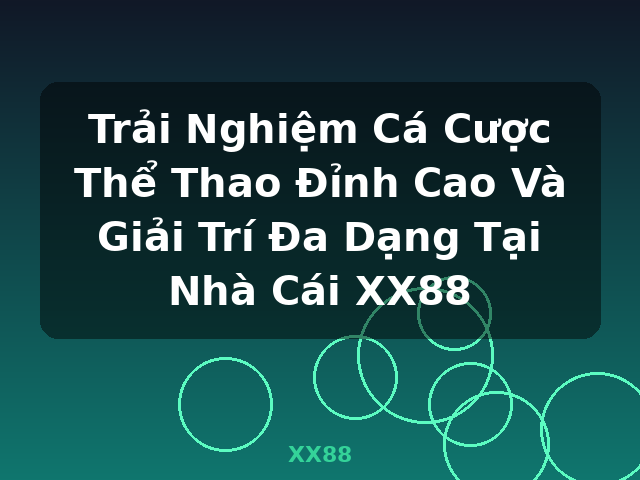 Trải Nghiệm Cá Cược Thể Thao Đỉnh Cao Và Giải Trí Đa Dạng Tại Nhà Cái XX88 - XX88