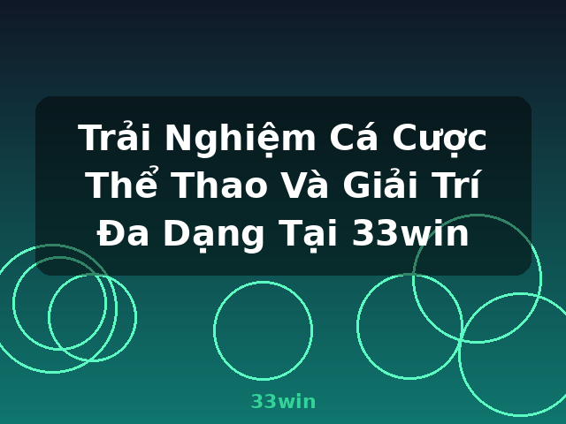 Trải Nghiệm Cá Cược Thể Thao Và Giải Trí Đa Dạng Tại 33win - 33win