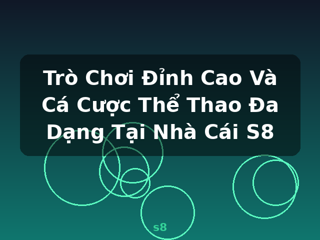 Trò Chơi Đỉnh Cao Và Cá Cược Thể Thao Đa Dạng Tại Nhà Cái S8 - s8
