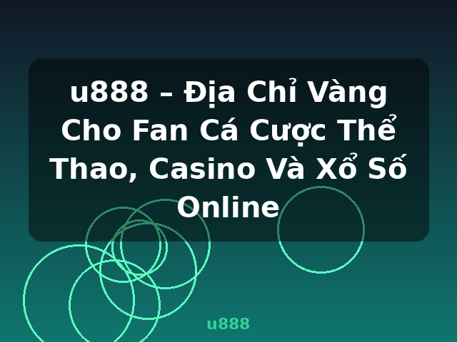 u888 – Địa Chỉ Vàng Cho Fan Cá Cược Thể Thao, Casino Và Xổ Số Online - u888