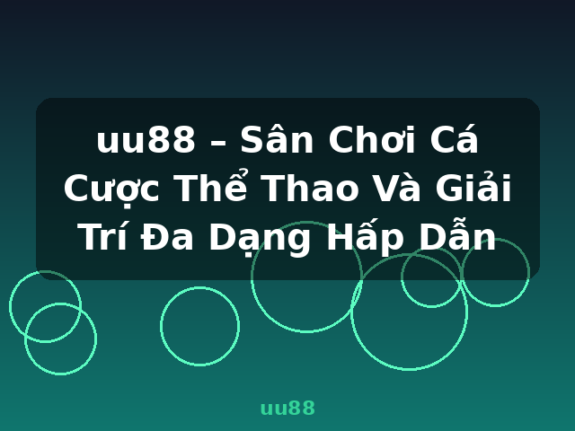 uu88 – Sân Chơi Cá Cược Thể Thao Và Giải Trí Đa Dạng Hấp Dẫn - uu88