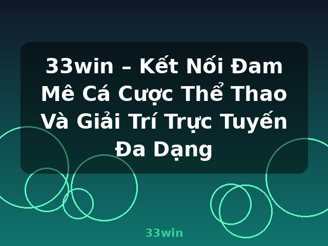 33win – Kết Nối Đam Mê Cá Cược Thể Thao Và Giải Trí Trực Tuyến Đa Dạng - 33win