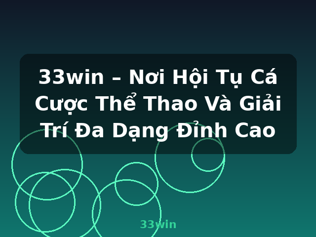 33win – Nơi Hội Tụ Cá Cược Thể Thao Và Giải Trí Đa Dạng Đỉnh Cao - 33win
