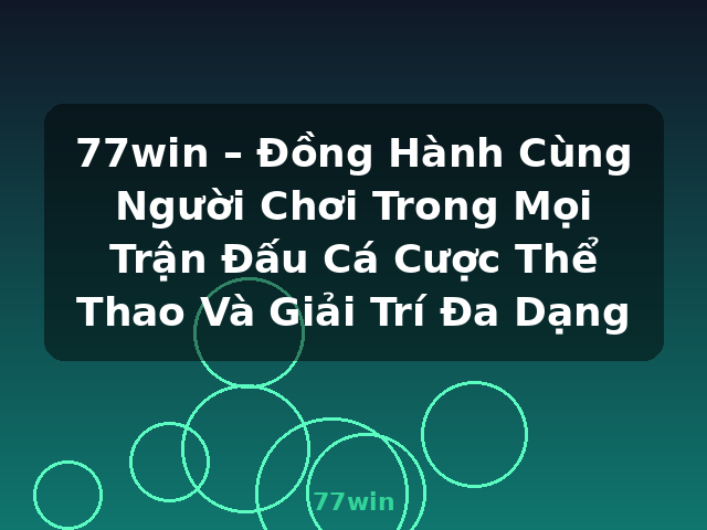 77win – Đồng Hành Cùng Người Chơi Trong Mọi Trận Đấu Cá Cược Thể Thao Và Giải Trí Đa Dạng - 77win