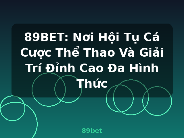 89BET: Nơi Hội Tụ Cá Cược Thể Thao Và Giải Trí Đỉnh Cao Đa Hình Thức - 89bet
