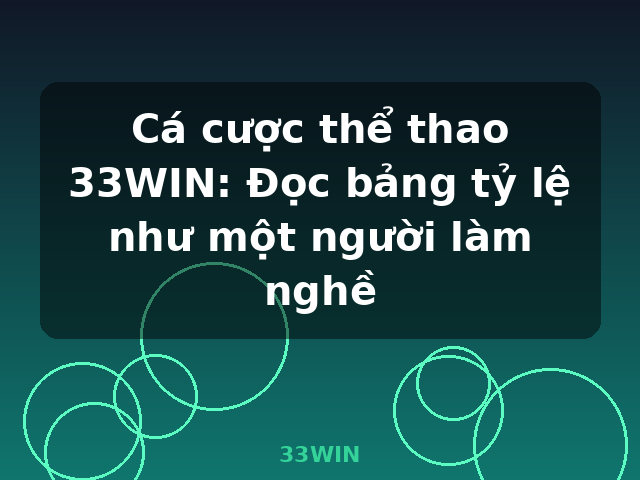 Cá cược thể thao 33WIN: Đọc bảng tỷ lệ như một người làm nghề - 33WIN