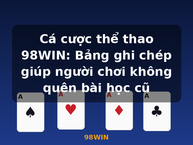 Cá cược thể thao 98WIN: Bảng ghi chép giúp người chơi không quên bài học cũ - 98WIN