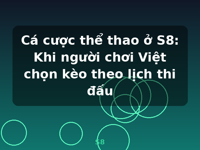 Cá cược thể thao ở S8: Khi người chơi Việt chọn kèo theo lịch thi đấu - S8