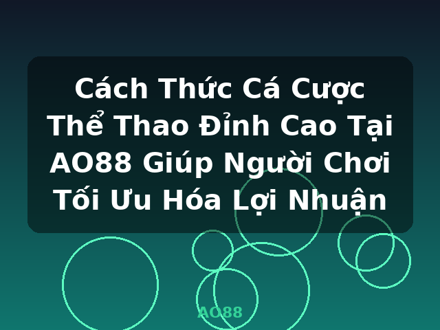 Cách Thức Cá Cược Thể Thao Đỉnh Cao Tại AO88 Giúp Người Chơi Tối Ưu Hóa Lợi Nhuận - AO88